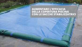 Come aumentare l'efficacia della copertura piscina con le sacche stabilizzatrici